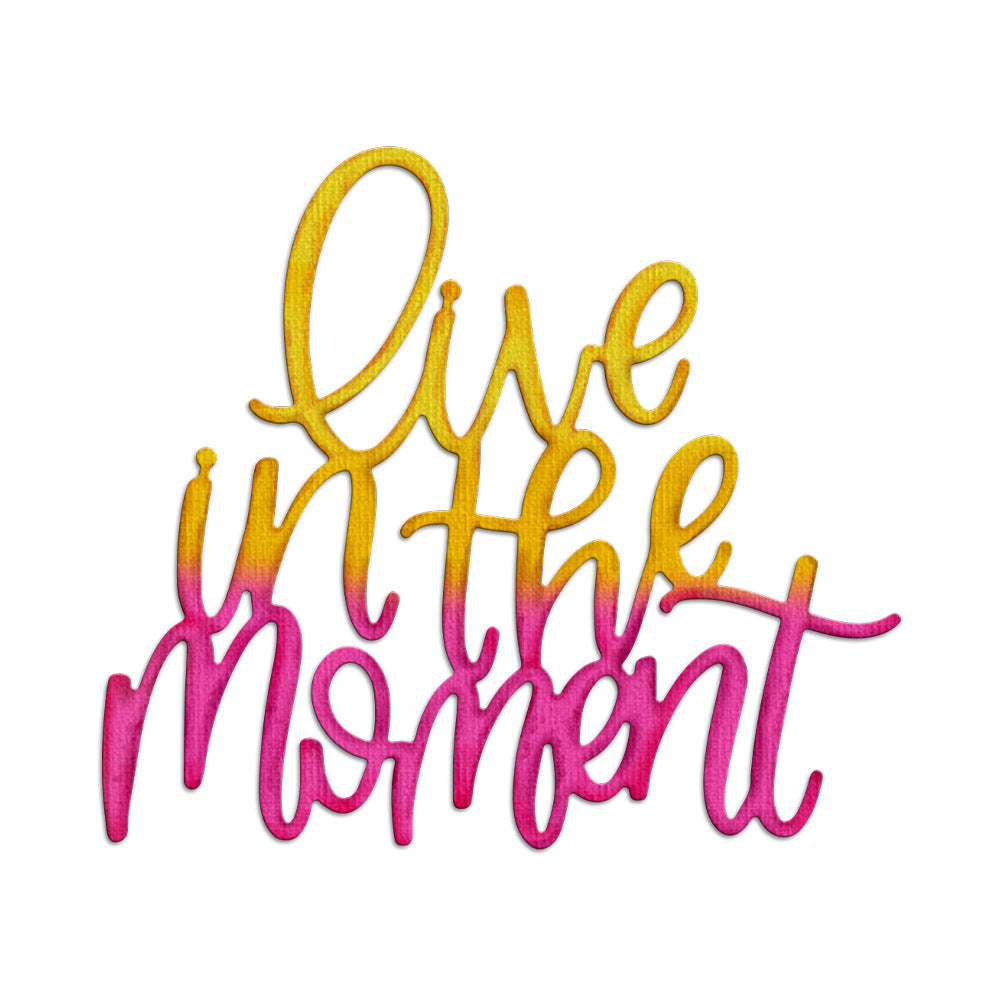 "Live in the Moment" Phrase Metal Cutting Dies