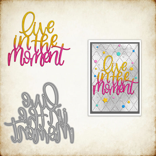 "Live in the Moment" Phrase Metal Cutting Dies