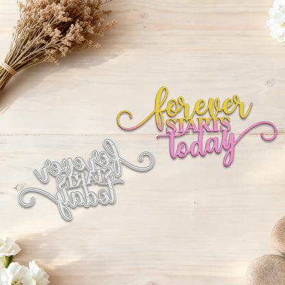 "Forever Starts Today" Phrase Metal Cutting Dies