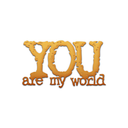 "You Are My World" Phrase Metal Cutting Dies